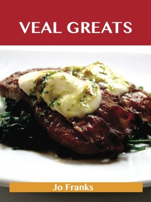 cover image of Veal Greats: Delicious Veal Recipes, The Top 69 Veal Recipes